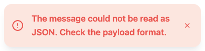 A red error notification reading: The message could not be read as JSON. Check the payload format.