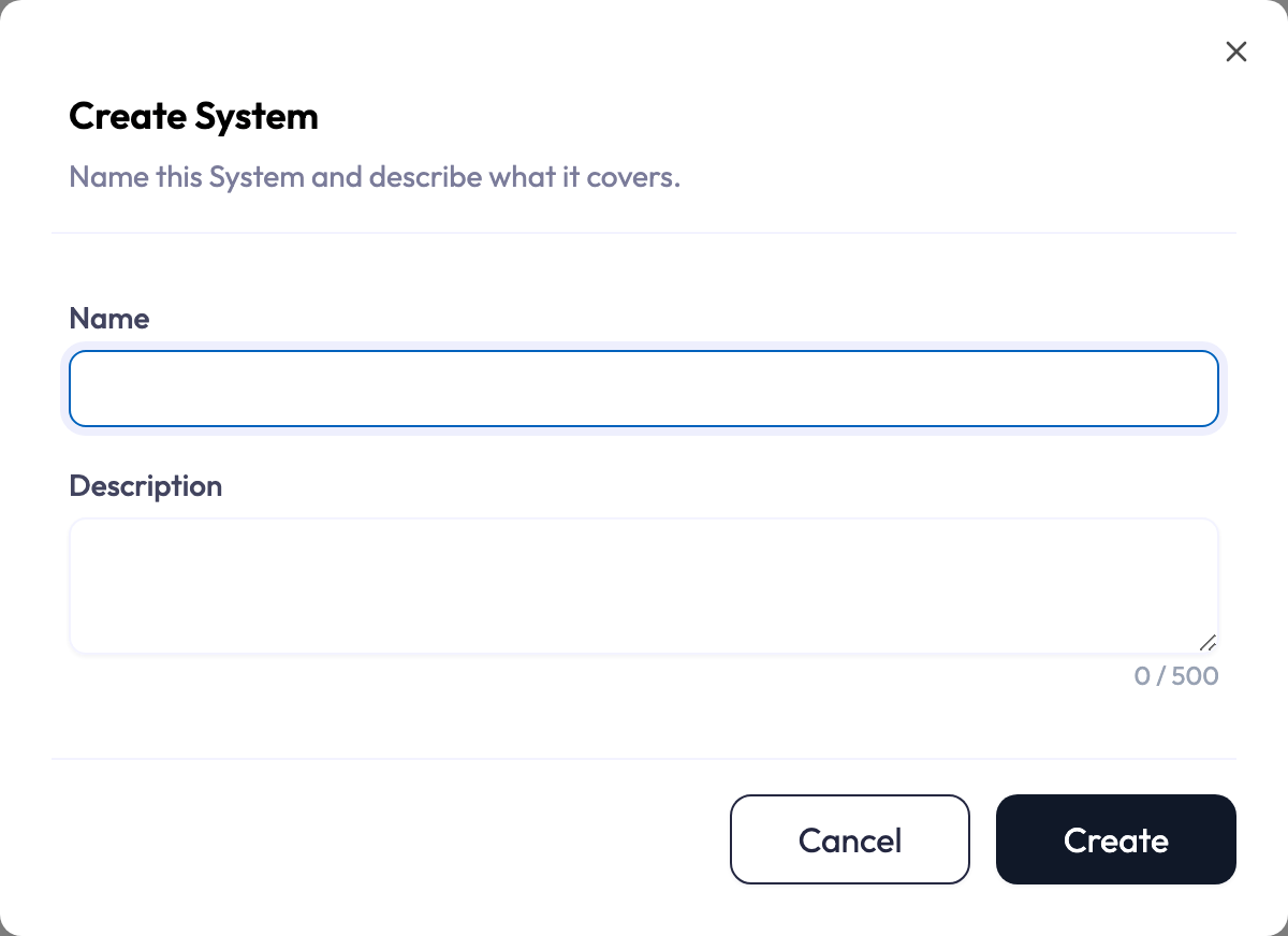 The Create System dialog: Name this System and describe what it covers, with a required Name field, an optional Description field showing a 0 / 500 character counter, and Cancel and Create buttons.