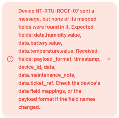 A red error notification reading: Device NT-RTU-ROOF-07 sent a message, but none of its mapped fields were found in it. Expected fields: data.humidity.value, data.battery.value, data.temperature.value. Received fields: payload_format, timestamp, device_id, data, data.maintenance_note, data.ticket_ref. Check the device's data field mappings, or the payload format if the field names changed.